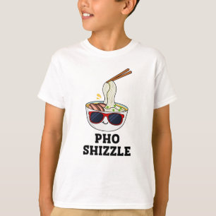 Pho Shizzle Funny Noodle Pun  T-Shirt