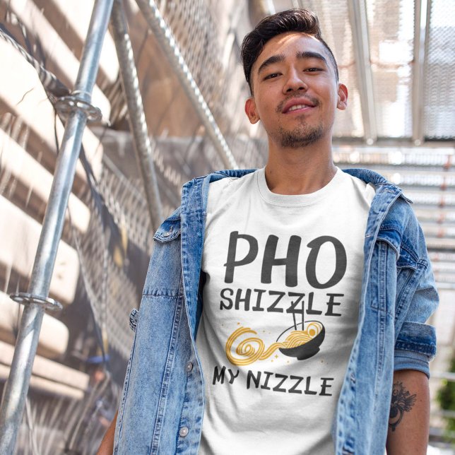 Pho Shizzle My Nizzle T-Shirt (pho shizzle shirt)