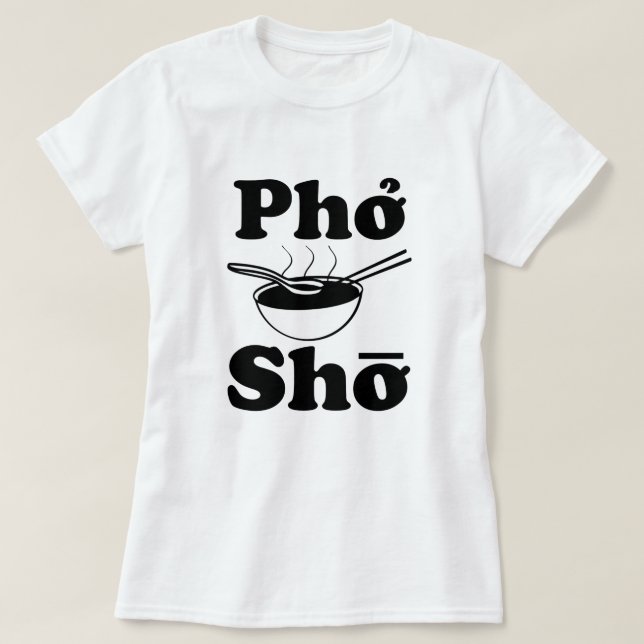 Pho Sho funny Vietnamese soup saying women's shirt (Design Front)