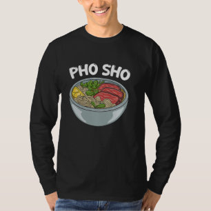 Pho Sho Vietnamese Food Pun Asian Vietnam Soup Lov T-Shirt