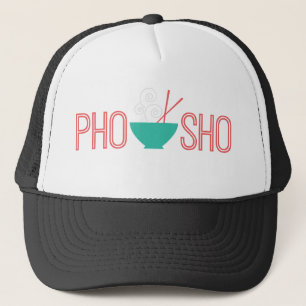 Pho Sho Vietnamese noodle soup Trucker Hat