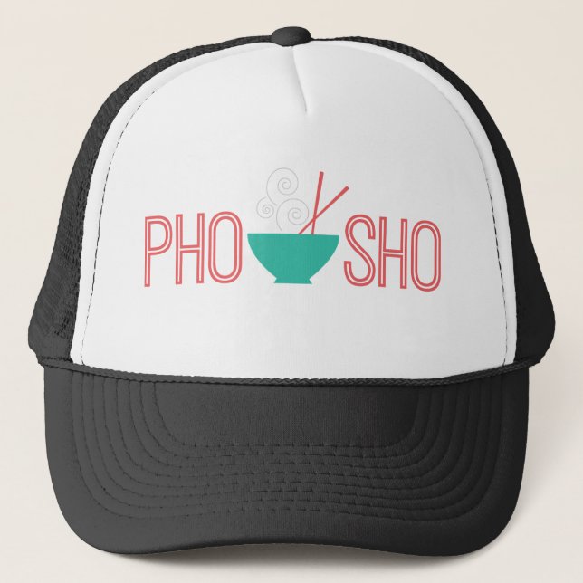 Pho Sho Vietnamese noodle soup Trucker Hat (Front)