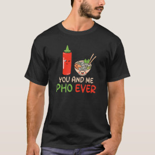 Pho Soup You And Me Pho Ever  Pho Sriracha T-Shirt