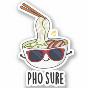 Pho Sure Funny Pho Soup Noodle Pun 