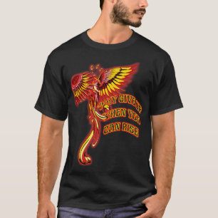 Phoenix Firebird Why Give Up When You Can Rise Reb T-Shirt