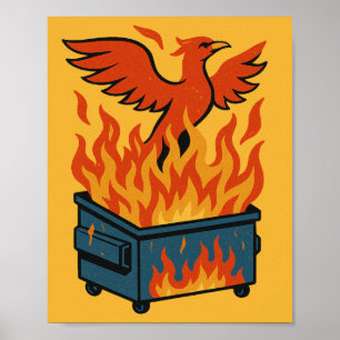 Phoenix rising from the dumpster fire poster