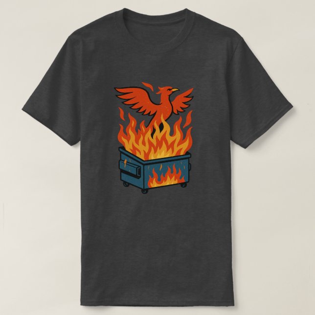 Phoenix rising from the dumpster fire              T-Shirt (Design Front)