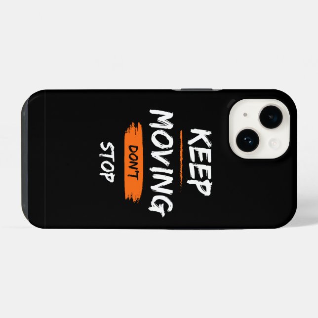 phone case | keep moving, don't stop (Back Horizontal)