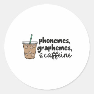 Phonemes Graphemes And Caffeine Teacher Ck To Scho Classic Round Sticker