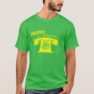 Phones are for Calling People T-Shirt