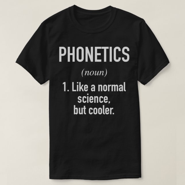 Phonetics Defined Linguistics Definition T-Shirt (Design Front)