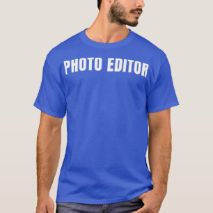 Photo Editor Funny Job Title Profession Birthday G T-Shirt