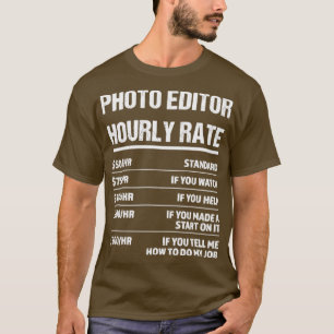 Photo Editor Hourly Rate Funny Birthday Gift T-Shirt