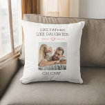 Photo Like Father Like Daughter Cushion<br><div class="desc">Add a personal touch to your home decor with the Like Father Like Daughter Throw Pillow. This charming pillow features a heartwarming "Like Father Like Daughter" design, celebrating the special bond between dads and their daughters. Made from soft, high-quality fabric, it's perfect for adding comfort and style to any room....</div>