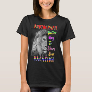 Photograph Better Way To Share Your Vacation T-Shirt