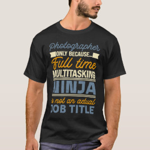Photographer As Long As Full Time Multitasking Nin T-Shirt