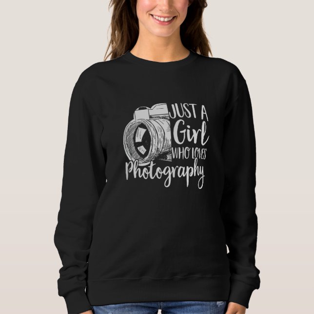 Photographer Camera A Girl Who Loves Photography Sweatshirt (Front)