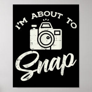 Photographer Camera Im About To Snap Funny Photo M Poster