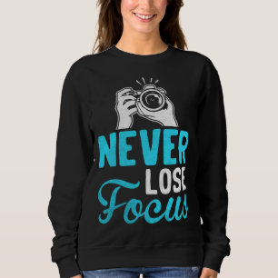 Photographer Camera Photo Photography  Never Lose  Sweatshirt