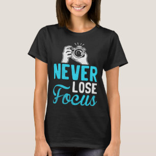 Photographer Camera Photo Photography Never Lose T-Shirt