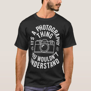 Photographer Camera Photography Humor Photographin T-Shirt