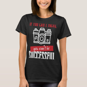 Photographer Camera Succesful Fokus Photography Ca T-Shirt