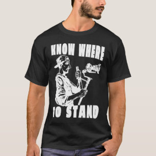 Photographer cameraman Know where to stand T-Shirt
