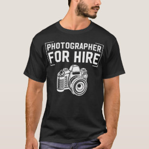 Photographer For Hire Funny Photography Career Cam T-Shirt
