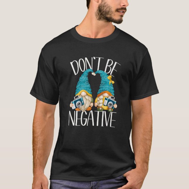 Photographer Gnomes For Women Dont Be Negative Cam T-Shirt (Front)
