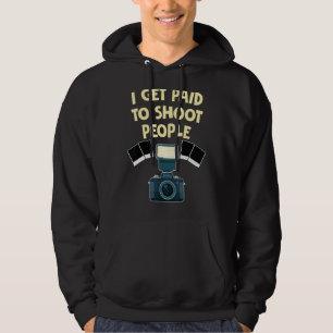 Photographer I Get Paid To Shoot People Photograph Hoodie