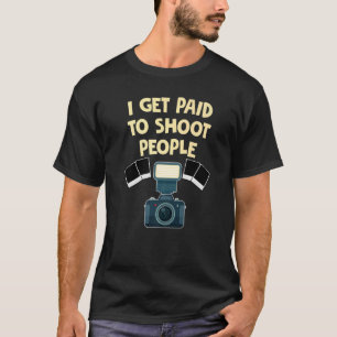 Photographer I Get Paid To Shoot People Photograph T-Shirt