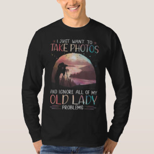 Photographer I Just Want To Takes Photos Old Lady T-Shirt