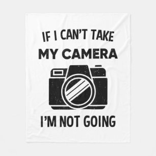 Photographer If I Cant Take My Camera Im Not Going Fleece Blanket