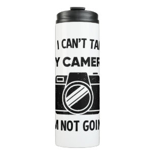 Photographer If I Cant Take My Camera Im Not Going Thermal Tumbler