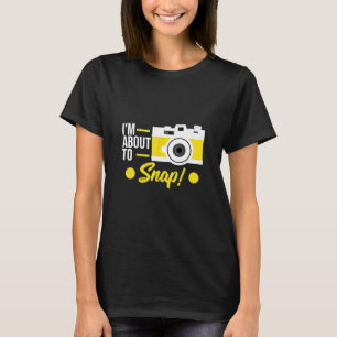 Photographer I'm About To Snap! Camera Design Phot T-Shirt