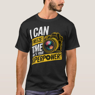 Photographer Joke I Can Freeze Time What'S Your Su T-Shirt
