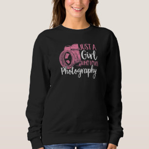 Photographer Just A Girl Who Loves Photography Sweatshirt