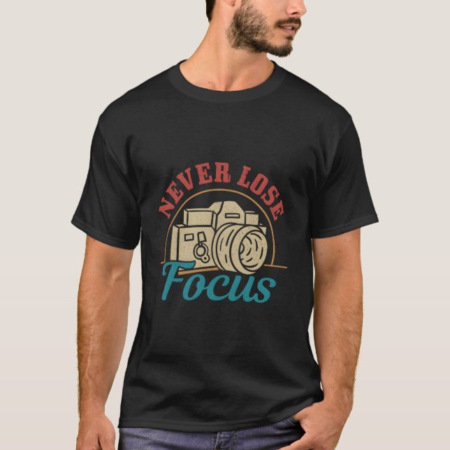 Photographer Never Lose Focus Camera Photography T-Shirt (Front)