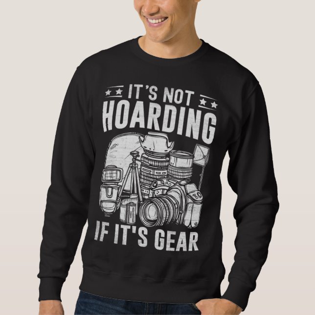 Photographer Photography  It's Not Hoarding If it' Sweatshirt (Front)