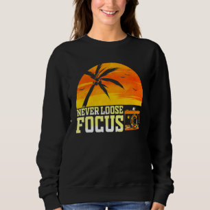 Photographer Photography Never Loose Focus Camera Sweatshirt
