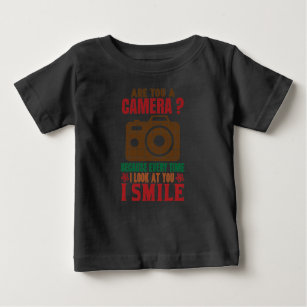 Photographer Quote Are You A Camera I Smile Baby T-Shirt