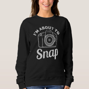 Photographer Retro Camera Im About To Snap 1 Sweatshirt