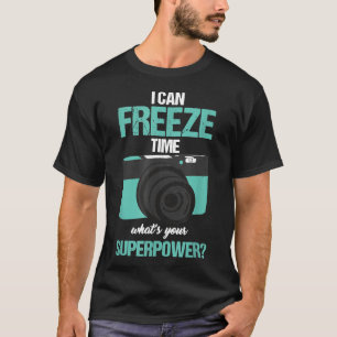 Photographer Shutterbug I Can Freeze Time Photogra T-Shirt
