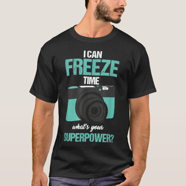 Photographer Shutterbug I Can Freeze Time Photogra T-Shirt (Front)
