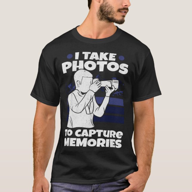 Photographer Take Photos Capture Memories Photogra T-Shirt (Front)
