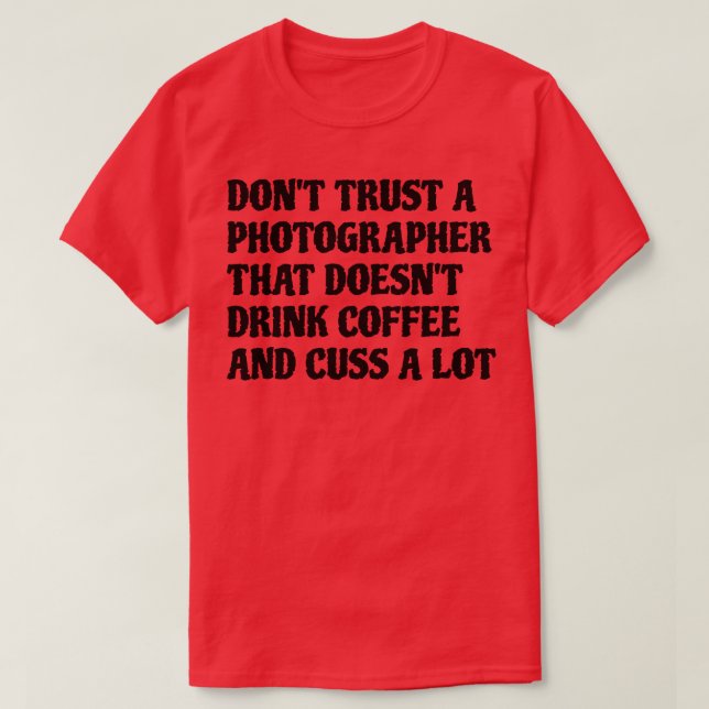 Photographer That Drink Coffee Cuss A Lot T-Shirt (Design Front)