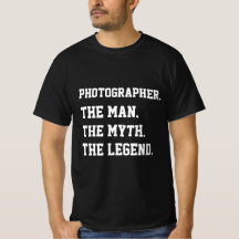 Photographer The Man The Myth The Legend   T-Shirt