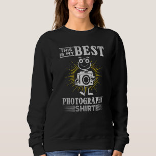 Photographer This Is My Best Photography  Photogra Sweatshirt