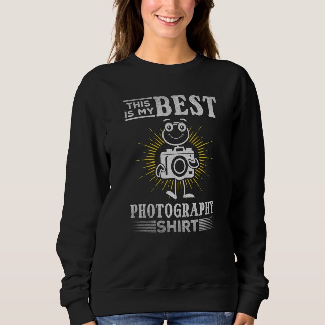 Photographer This Is My Best Photography  Photogra Sweatshirt (Front)