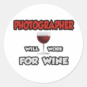 Photographer ... Will Work For Wine Classic Round Sticker